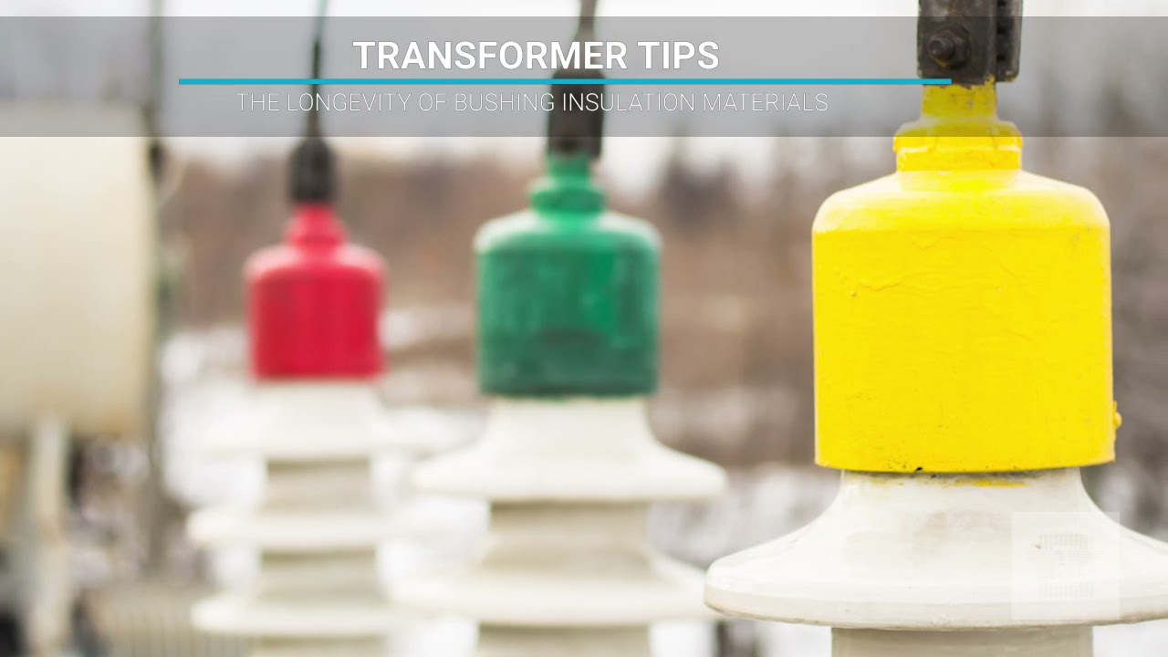 Transformer Tips: The Longevity of Bushing Insulation Materials